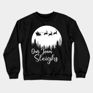 Our Team Sleighs Christmas Reindeers Santa's Workers Office Crewneck Sweatshirt